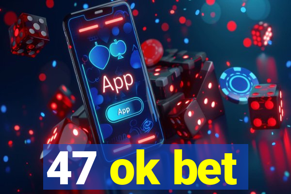 47 ok bet